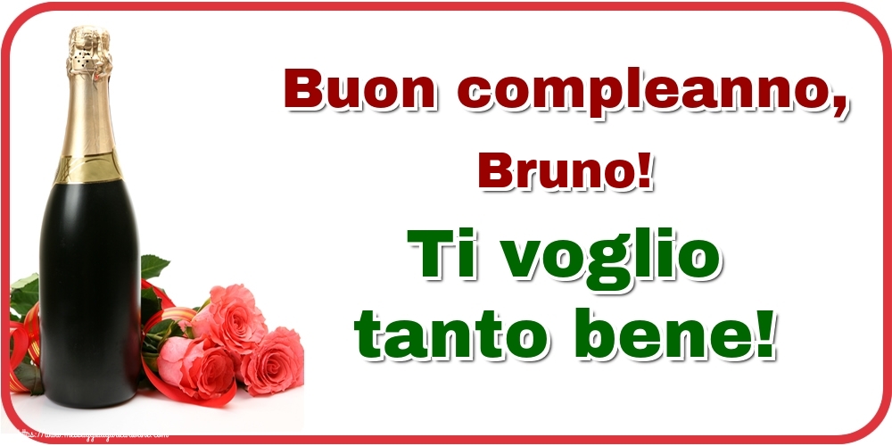  Cartoline di auguri - Champagne & Rose | Buon compleanno, Bruno! Ti voglio tanto bene!