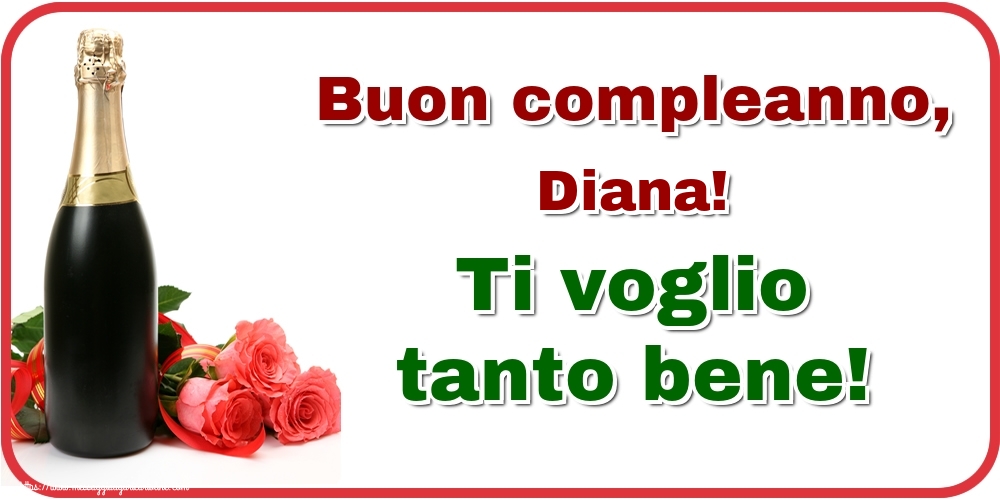  Cartoline di auguri - Champagne & Rose | Buon compleanno, Diana! Ti voglio tanto bene!