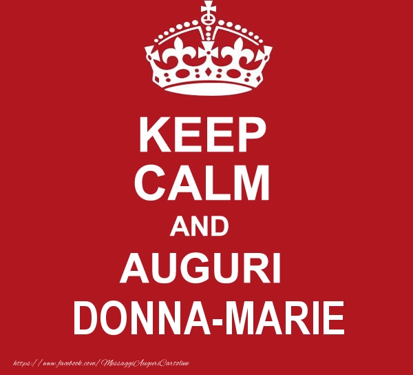 Cartoline di auguri - Messaggi | KEEP CALM AND AUGURI Donna-Marie!