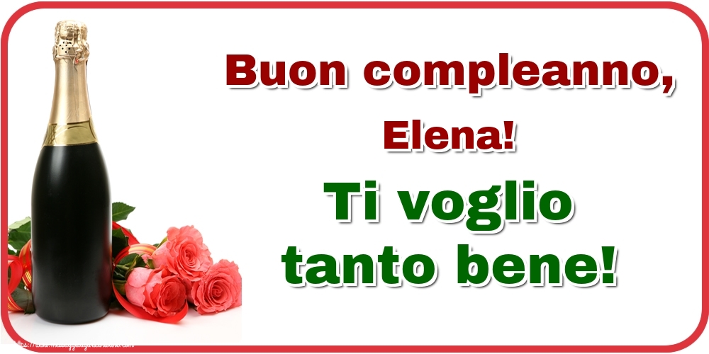  Cartoline di auguri - Champagne & Rose | Buon compleanno, Elena! Ti voglio tanto bene!