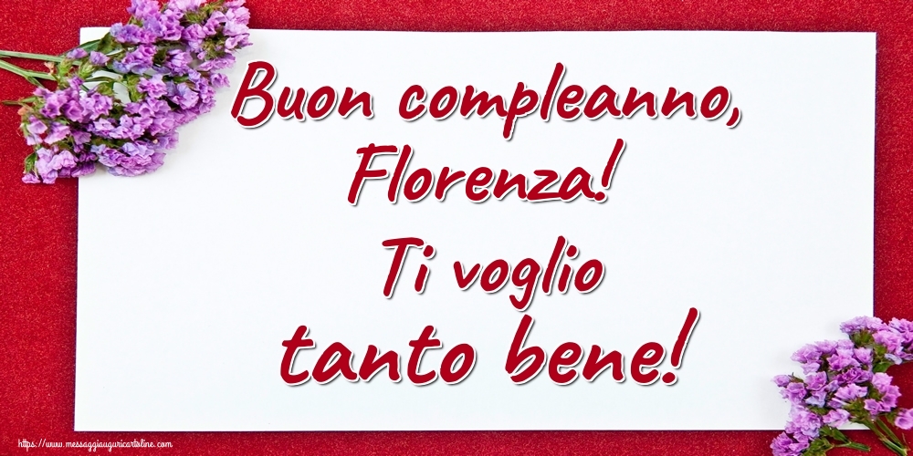 Cartoline di auguri - Fiori | Buon compleanno, Florenza! Ti voglio tanto bene!