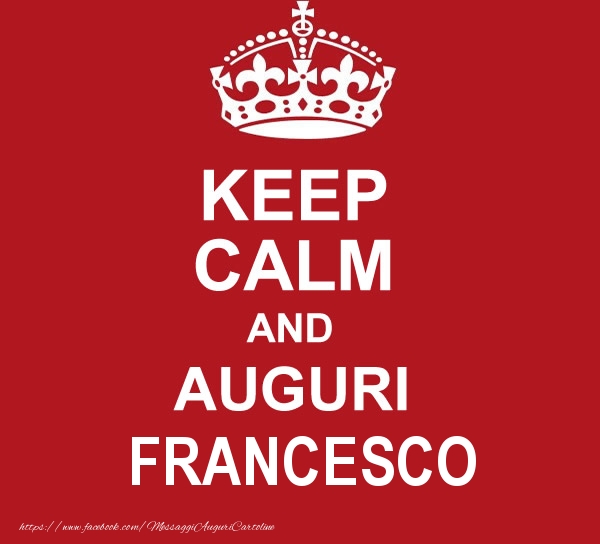  Cartoline di auguri - KEEP CALM AND AUGURI Francesco!