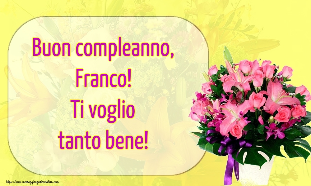  Cartoline di auguri - Fiori | Buon compleanno, Franco! Ti voglio tanto bene!