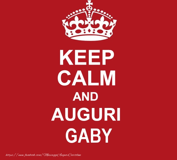 Cartoline di auguri - Messaggi | KEEP CALM AND AUGURI Gaby!