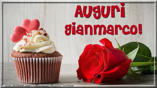  Cartoline di auguri - Rose & Torta | Auguri Gianmarco