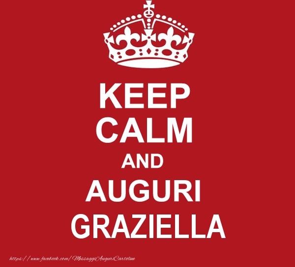 Cartoline di auguri - Messaggi | KEEP CALM AND AUGURI Graziella!