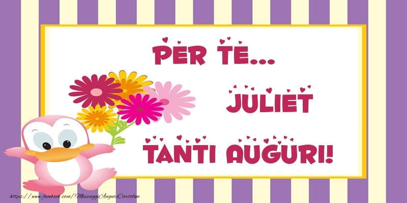 Cartoline di auguri - Pentru te... Juliet Tanti Auguri!