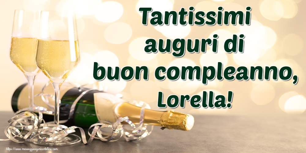 Cartoline di auguri - Champagne | Tantissimi auguri di buon compleanno, Lorella!