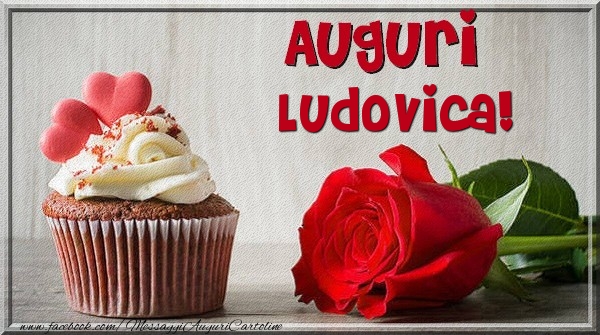  Cartoline di auguri - Rose & Torta | Auguri Ludovica