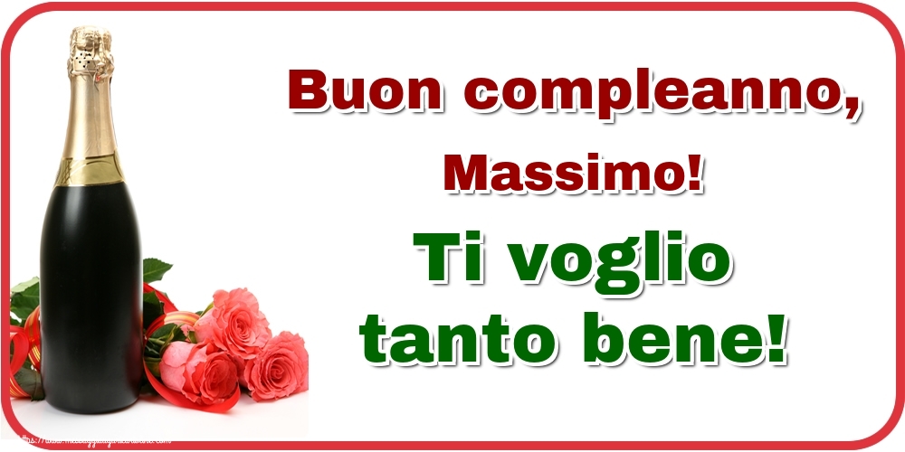 Cartoline di auguri - Champagne & Rose | Buon compleanno, Massimo! Ti voglio tanto bene!