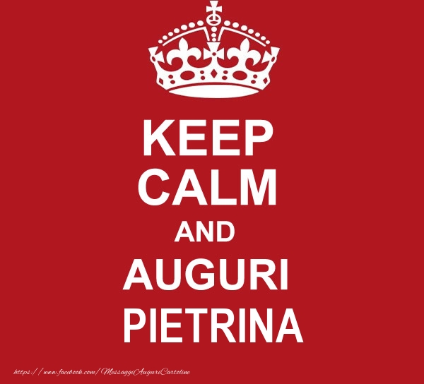 Cartoline di auguri - KEEP CALM AND AUGURI Pietrina!