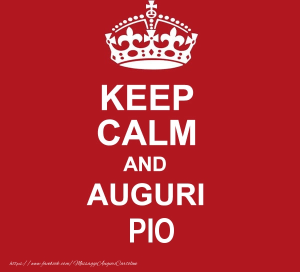  Cartoline di auguri - Messaggi | KEEP CALM AND AUGURI Pio!