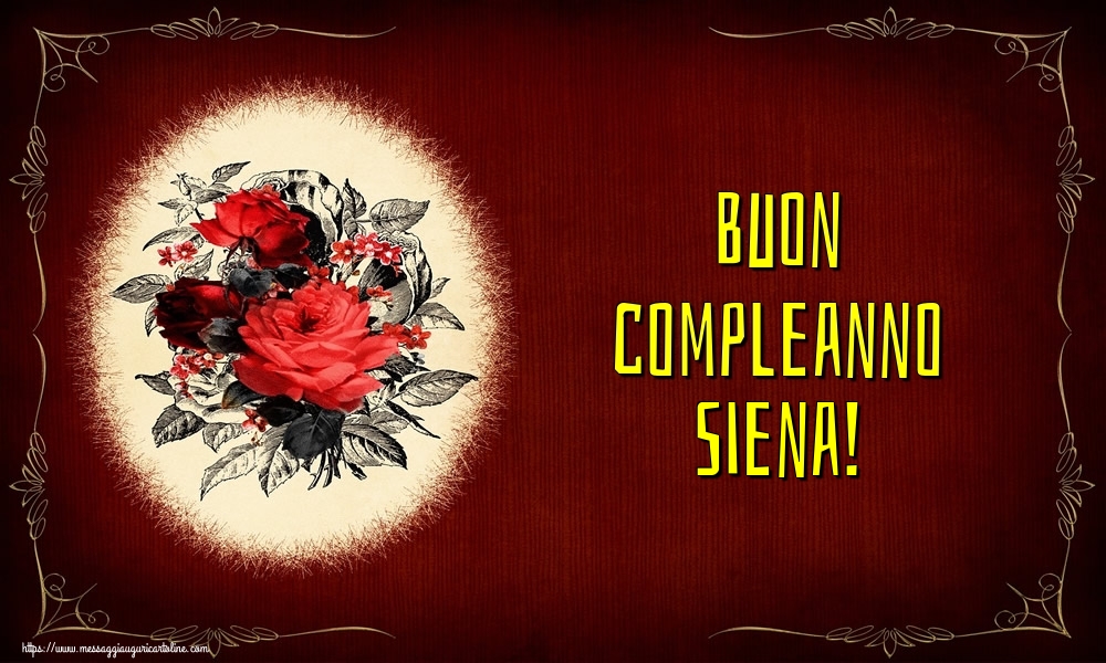 Cartoline di auguri - Fiori | Buon compleanno Siena!