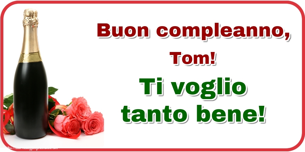  Cartoline di auguri - Champagne & Rose | Buon compleanno, Tom! Ti voglio tanto bene!