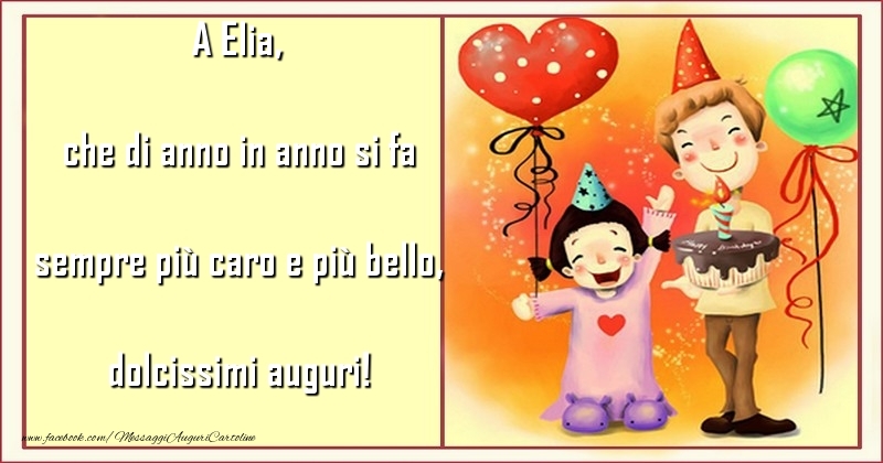 Cartoline per bambini - Animazione & Cuore & Palloncini | che di anno in anno si fa sempre più caro e più bello, dolcissimi auguri! Elia