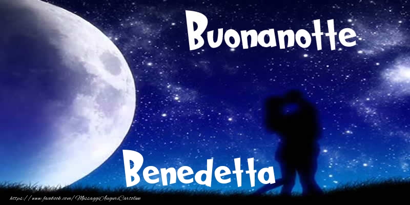 Cartoline di buonanotte - Buonanotte Benedetta!