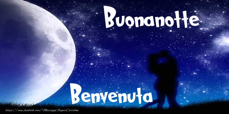 Cartoline di buonanotte - Buonanotte Benvenuta!