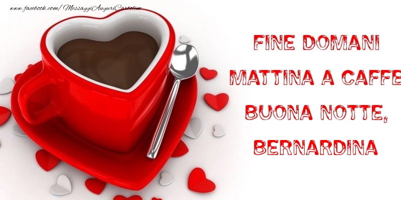 Cartoline di buonanotte - Caffè & Cuore | Fine domani mattina a caffe Buona Notte, Bernardina