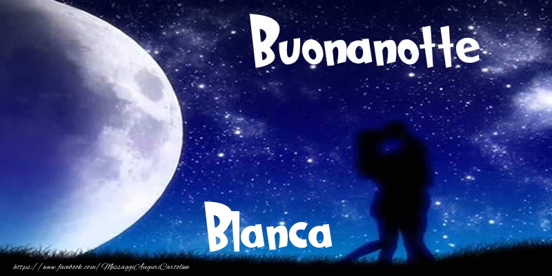 Cartoline di buonanotte - Buonanotte Blanca!