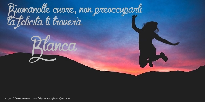 Cartoline di buonanotte - Buonanotte cuore, non preoccuparti la felicità ti troverà. Blanca