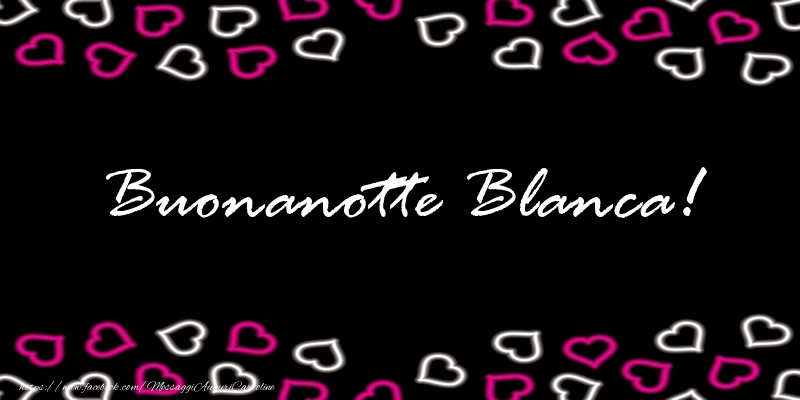 Cartoline di buonanotte - Buonanotte Blanca!