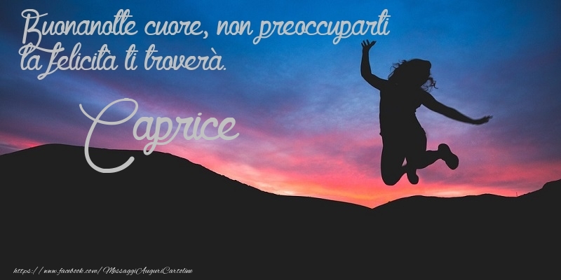 Cartoline di buonanotte - Buonanotte cuore, non preoccuparti la felicità ti troverà. Caprice