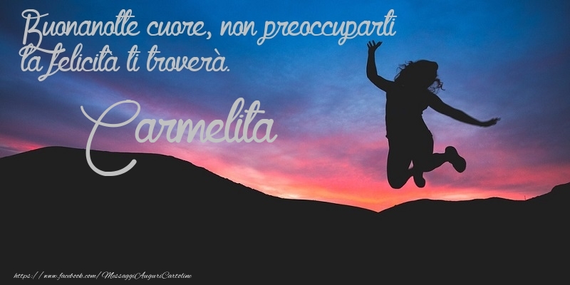 Cartoline di buonanotte - Buonanotte cuore, non preoccuparti la felicità ti troverà. Carmelita