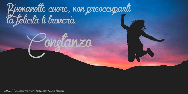 Cartoline di buonanotte - Buonanotte cuore, non preoccuparti la felicità ti troverà. Constanzo