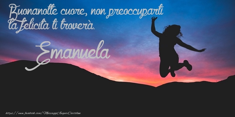 Cartoline di buonanotte - Buonanotte cuore, non preoccuparti la felicitu00e0 ti troveru00e0. Emanuela