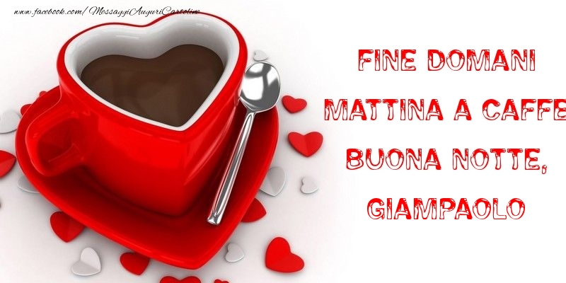 Cartoline di buonanotte - Caffè & Cuore | Fine domani mattina a caffe Buona Notte, Giampaolo