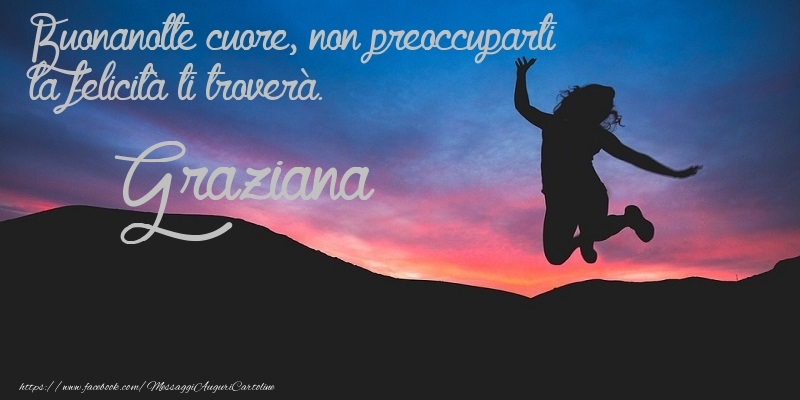 Cartoline di buonanotte - Buonanotte cuore, non preoccuparti la felicità ti troverà. Graziana