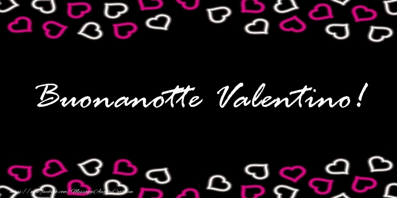 Cartoline di buonanotte - Buonanotte Valentino!