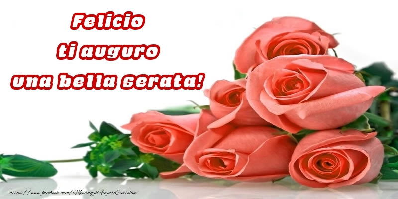 Cartoline di buonasera - Rose per Felicio ti auguro una bella serata!