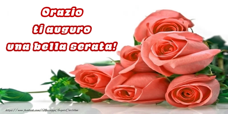 Cartoline di buonasera - Rose per Orazio ti auguro una bella serata!