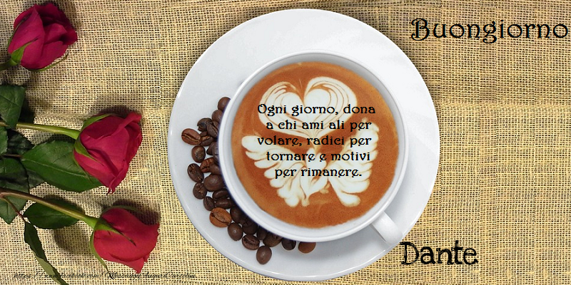 Cartoline di buongiorno - Caffè & Rose | Buongiorno Dante