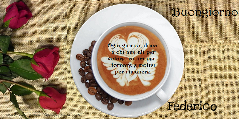  Cartoline di buongiorno - Caffè & Rose | Buongiorno Federico