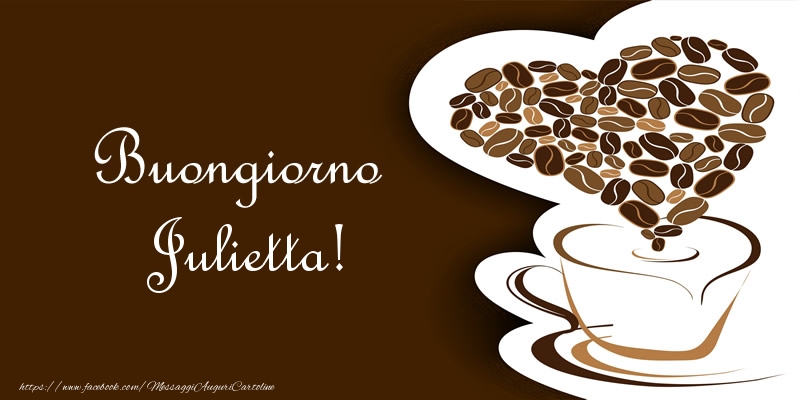Cartoline di buongiorno - Caffè & Cuore | Buongiorno Julietta!
