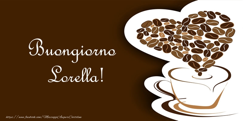 Cartoline di buongiorno - Caffè & Cuore | Buongiorno Lorella!