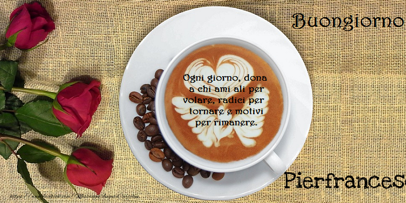  Cartoline di buongiorno - Caffè & Rose | Buongiorno Pierfrancesco