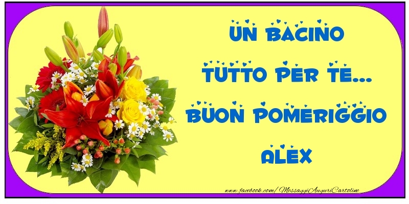 Cartoline di buon pomeriggio - Un bacino tutto per Te... Buon Pomeriggio Alex