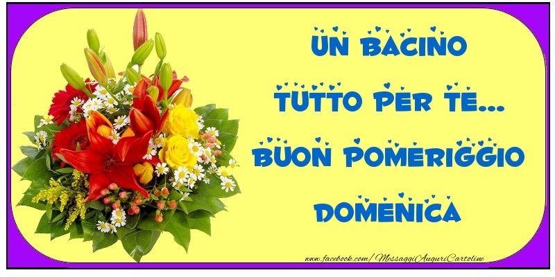 Cartoline di buon pomeriggio - Un bacino tutto per Te... Buon Pomeriggio Domenica