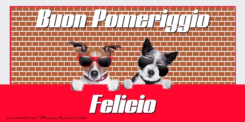 Cartoline di buon pomeriggio - Buon Pomeriggio Felicio