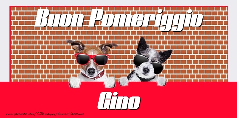 Cartoline di buon pomeriggio - Buon Pomeriggio Gino