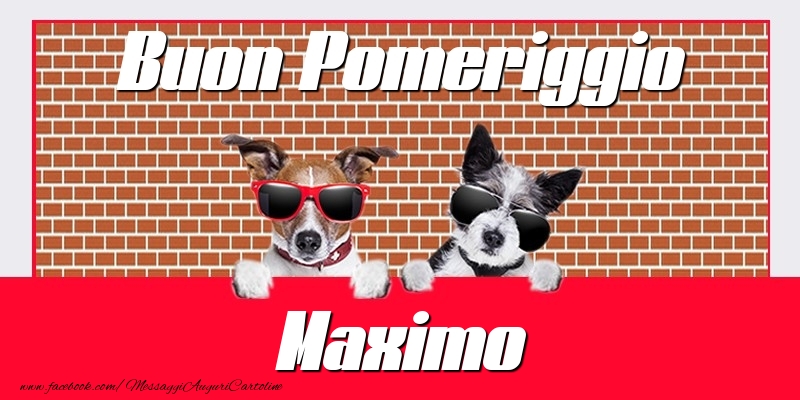 Cartoline di buon pomeriggio - Buon Pomeriggio Maximo