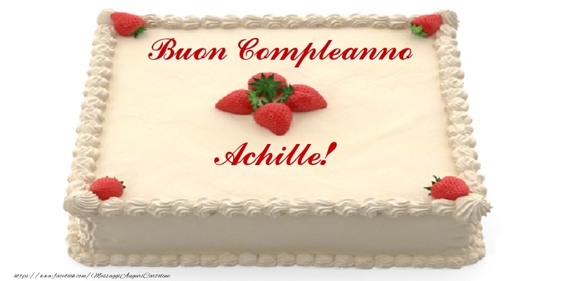  Cartoline di compleanno -  Torta con fragole - Buon Compleanno Achille!