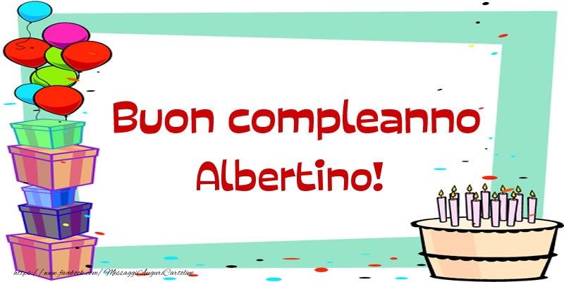 Cartoline di compleanno - Palloncini & Regalo & Torta | Buon compleanno Albertino!