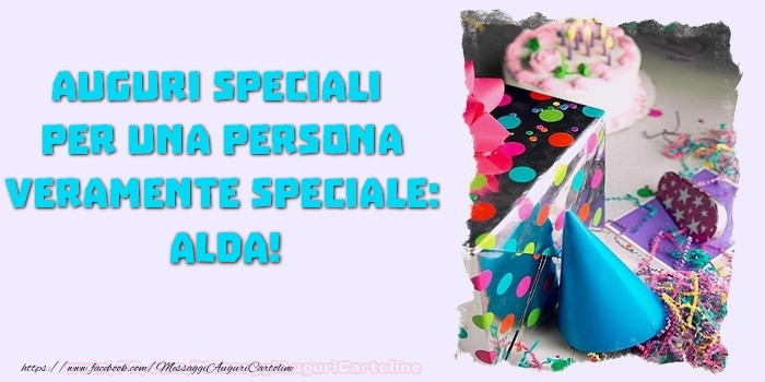 Cartoline di compleanno - Auguri speciali  per una persona veramente speciale, Alda
