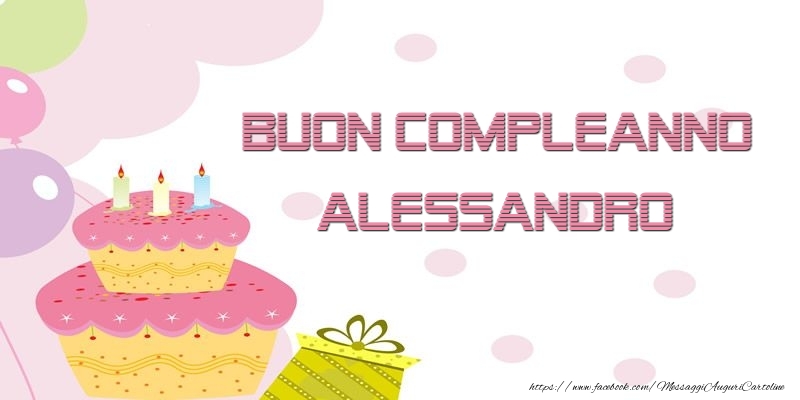 Cartoline di compleanno - Palloncini & Regalo & Torta | Buon Compleanno Alessandro