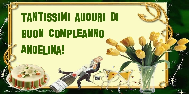  Cartoline di compleanno - Champagne & Mazzo Di Fiori & Torta | Tantissimi auguri di buon compleanno Angelina!