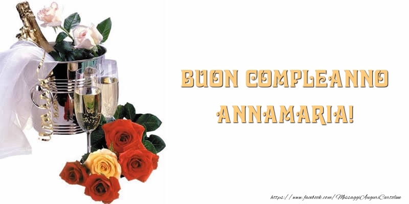  Cartoline di compleanno - Champagne & Fiori & Rose | Buon Compleanno Annamaria!